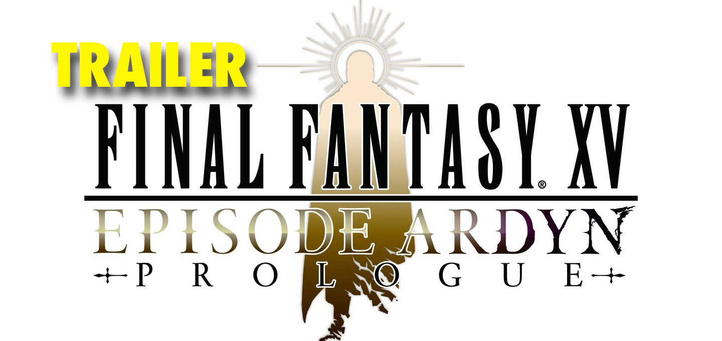 Trailer del prólogo de Final Fantasy XV: Episode Ardyn